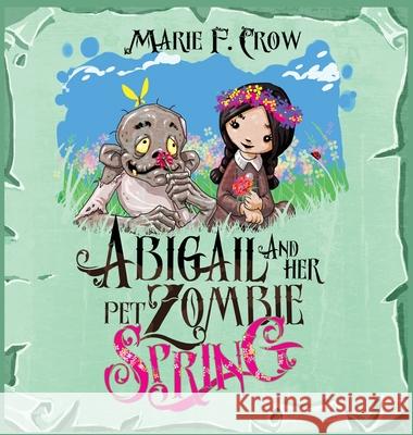 Abigail and her Pet Zombie: Spring Crow, Marie F. 9781645339588 Kingston Publishing Company