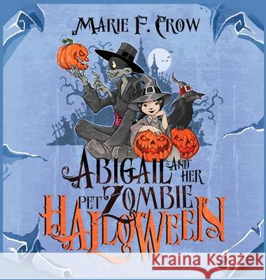 Abigail and her Pet Zombie: Halloween Crow, Marie F. 9781645339625 Kingston Publishing Company