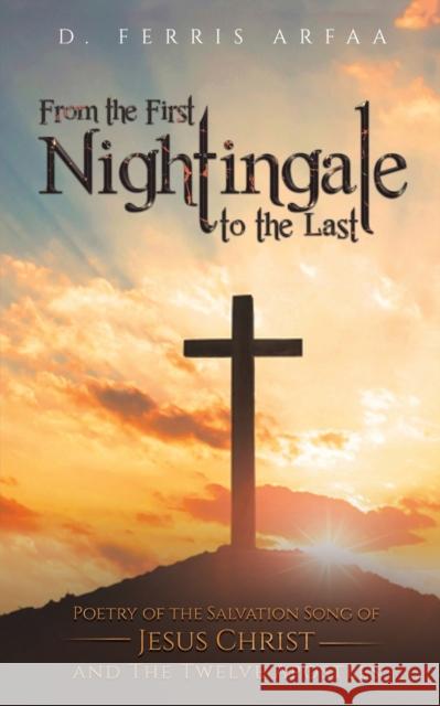 From the First Nightingale to the Last D Ferris Arfaa 9781645361138 Austin Macauley Publishers LLC