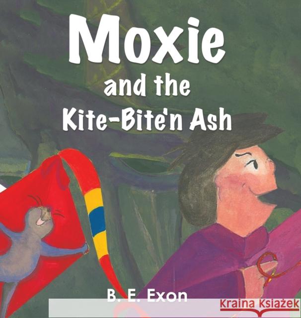 Moxie and the Kite-Bite'n Ash B E Exon 9781645361664 Austin Macauley Publishers LLC