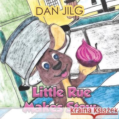 Little Rue Makes Stew Dan Jilg 9781645362326 Austin Macauley Publishers LLC