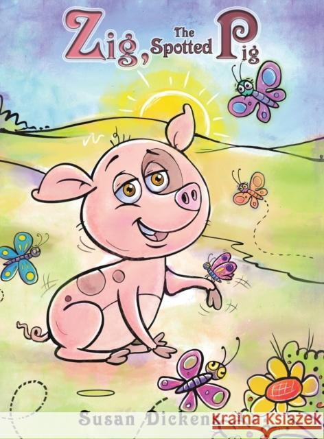 Zig, the Spotted Pig Susan Dickens 9781645363750 Austin Macauley Publishers LLC