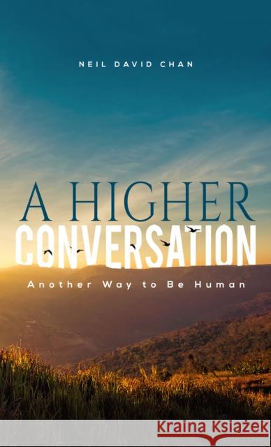 A Higher Conversation Neil David Chan 9781645363811