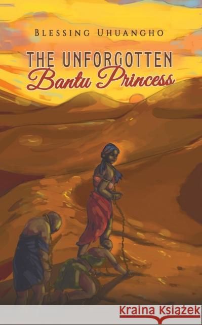 The Unforgotten Bantu Princess Blessing Uhuangho 9781645369073 Austin Macauley