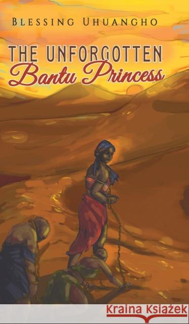 The Unforgotten Bantu Princess Blessing Uhuangho 9781645369080 Austin Macauley