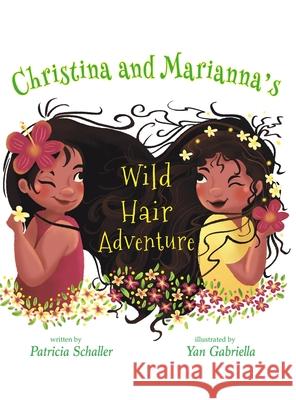 Christina and Marianna's Wild Hair Adventure Patricia Schaller, Yan Gabriella 9781645369288 Austin Macauley Publishers LLC