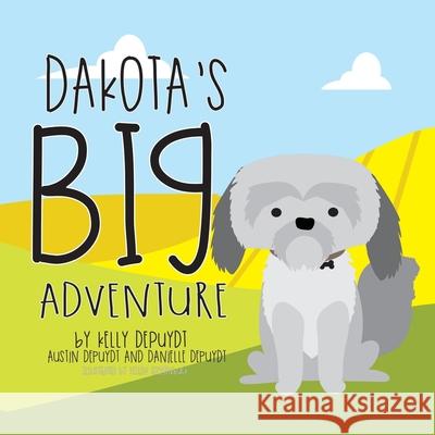 Dakota's Big Adventure Kelly Depuydt, Kellen Roggenbuck 9781645380078