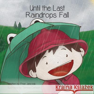 Until the Last Raindrops Fall Fran Janczak, Teresa Carlson 9781645380214 Orange Hat Publishing