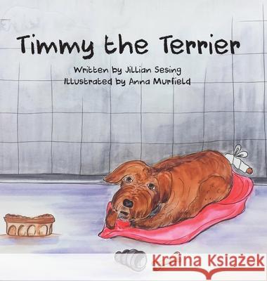 Timmy the Terrier Jillian Sesing Anna Murfield 9781645380221 Orange Hat Publishing