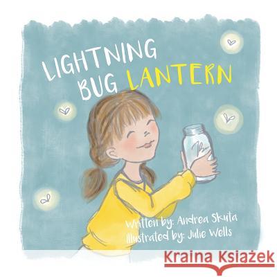 Lightning Bug Lantern Andrea Skuta Julie Wells 9781645380375 Orange Hat Publishing