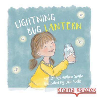 Lightning Bug Lantern Andrea Skuta Julie Wells 9781645380375