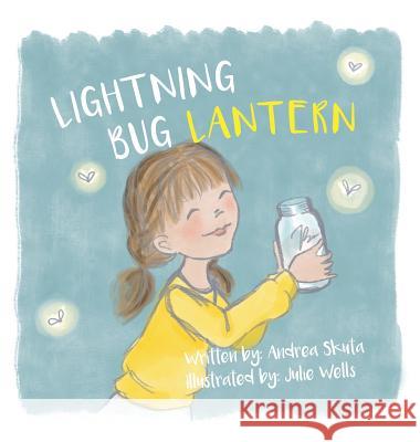 Lightning Bug Lantern Andrea Skuta Julie Wells 9781645380382 Orange Hat Publishing