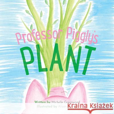 Professor Piggly's Plant Michelle Greenwood, Alison Benson 9781645380542 Orange Hat Publishing