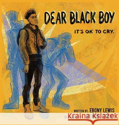 Dear Black Boy: It's Ok to Cry Ebony Lewis, Jasmine Grant 9781645380627