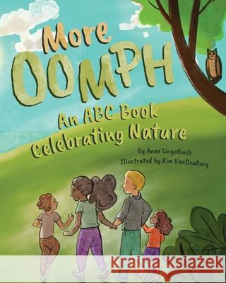 More Oomph: An ABC Book Celebrating Nature Anne Lingelbach, Kimberly Vandenberg 9781645381259 Orange Hat Publishing