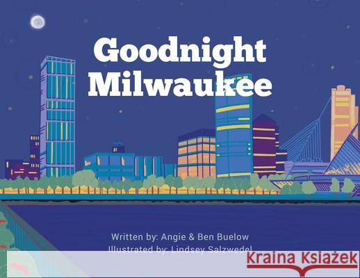 Goodnight Milwaukee Angie Buelow, Ben Buelow, Lindsey Salzwedel 9781645381327 Orange Hat Publishing