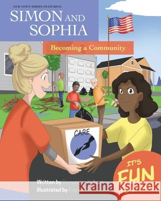 Our Town Series Featuring Simon and Sophia: Becoming a Community Bernadette Kolbeck Eve Funnell 9781645381365 Orange Hat Publishing