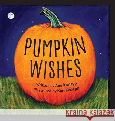 Pumpkin Wishes Ann Kralapp, Karl Kralapp 9781645381891 Orange Hat Publishing