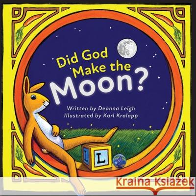 Did God Make the Moon? Deanna Leigh, Karl Kralapp 9781645381983 Orange Hat Publishing