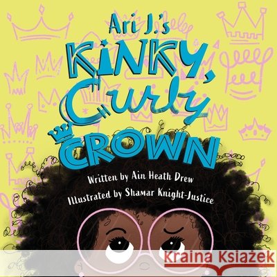 Ari J.'s Kinky, Curly Crown Ain Heath Drew, Shamar Knight-Justice 9781645382140