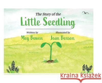 The Story of the Little Seedling Meg Bowen, Joan Benson 9781645382324