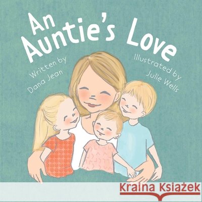An Auntie's Love Dana Jean, Julie Wells 9781645382584