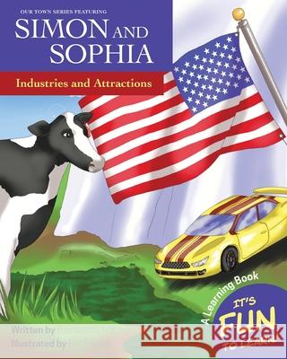 Our Town Series Featuring Simon and Sophia: Industries and Attractions Bernadette Kolbeck, Eve Funnell 9781645382676 Orange Hat Publishing