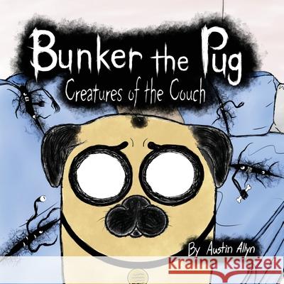 Bunker the Pug: Creatures of the Couch Austin Allyn, Bunker The Pug 9781645382683 Orange Hat Publishing