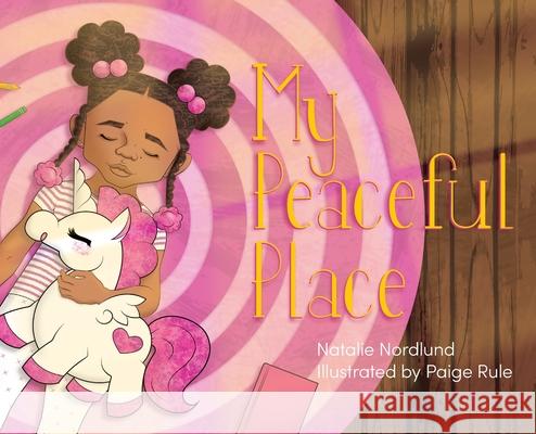 My Peaceful Place Natalie Nordlund Paige Rule 9781645382850 Orange Hat Publishing