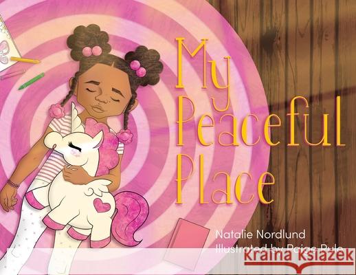 My Peaceful Place Natalie Nordlund, Paige Rule 9781645382867 Orange Hat Publishing