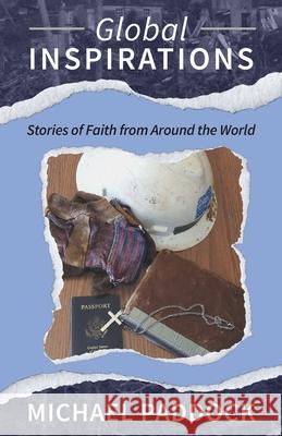 Global Inspirations: Stories of Faith from Around the World Michael Paddock 9781645382881 Ten16 Press