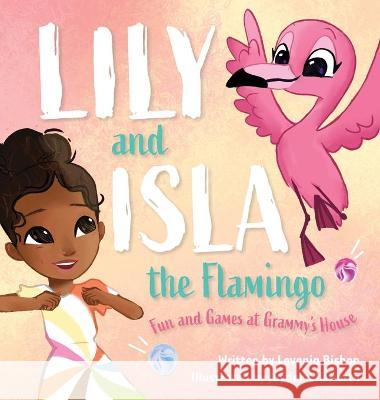 Lily and Isla the Flamingo: Fun and Games at Grammy's House Levenia Bishop Jayden Ellsworth 9781645383024 Orange Hat Publishing