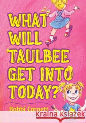 What Will Taulbee Get Into Today? Bobbi Cornett Amy Kleinhans 9781645383338 Orange Hat Publishing