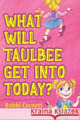 What Will Taulbee Get Into Today? Bobbi Cornett Amy Kleinhans 9781645383345 Orange Hat Publishing