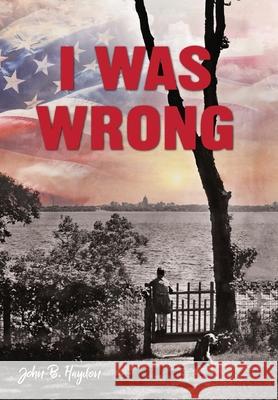I Was Wrong, But We Can Make It Right: Achieving Racial Equality John B Haydon 9781645383680 Ten16 Press