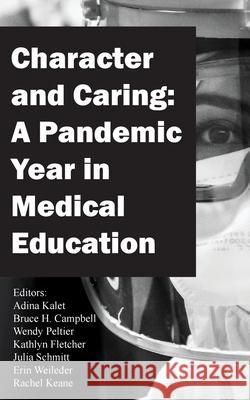 Character and Caring: A Pandemic Year in Medical Education Adina Kalet, Bruce H Campbell, Kathlyn Fletcher 9781645383758 Ten16 Press