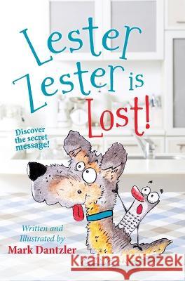 Lester Zester is Lost!: A story for kids about self-confidence and friendship Dantzler, Mark 9781645383901