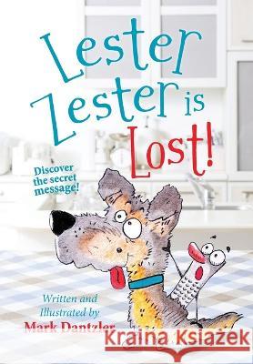 Lester Zester is Lost!: A story for kids about self-confidence and friendship Mark Dantzler Mark Dantzler  9781645383956 Orange Hat Publishing