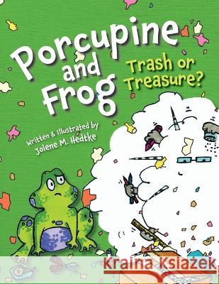 Porcupine and Frog: Trash or Treasure? Jolene Hedtke Jolene Hedtke  9781645385189