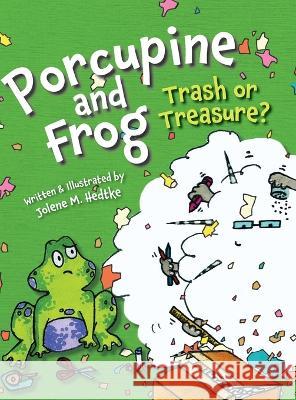 Porcupine and Frog: Trash or Treasure? Jolene M Hedtke   9781645385196 Orange Hat Publishing