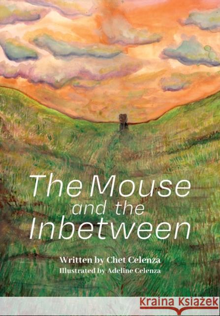 The Mouse and the Inbetween Chet Celenza Adeline Celenza  9781645385622 Orange Hat Publishing
