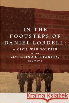 In the Footsteps of Daniel Lobdell Kayla F. Lobdell 9781645385912 Ten16 Press