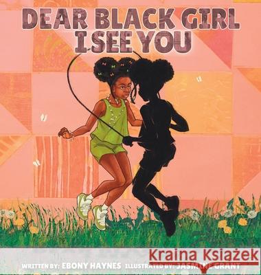Dear Black Girl: I See You Ebony Haynes Jasmine Grant 9781645386049 Orange Hat Publishing
