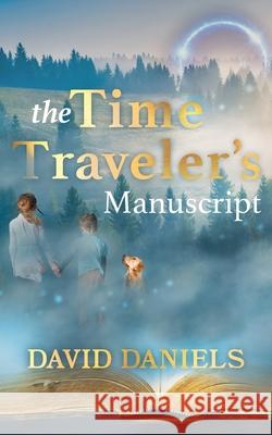 The Time Traveler's Manuscript David Daniels 9781645386346 Orange Hat Publishing