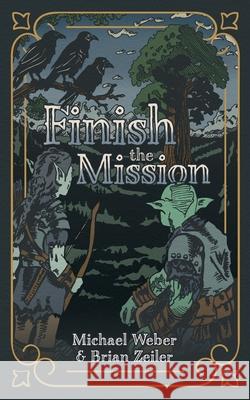 Finish the Mission Michael Weber Brian Zeiler 9781645386452 Ten16 Press