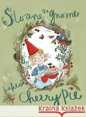 Sloane the Gnome Bakes a Cherry Pie Sally Collins Alison McDole 9781645386551