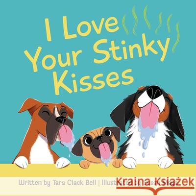 I Love Your Stinky Kisses Tara Clac Susan Maya 9781645386926 Orange Hat Publishing