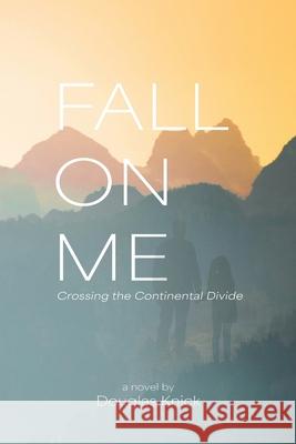 Fall On Me Douglas Knick 9781645387060 Ten16 Press