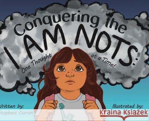 Conquering the I Am Nots: One Thought at a Time! Stepheni Curran Samantha Paine 9781645387282 Orange Hat Publishing