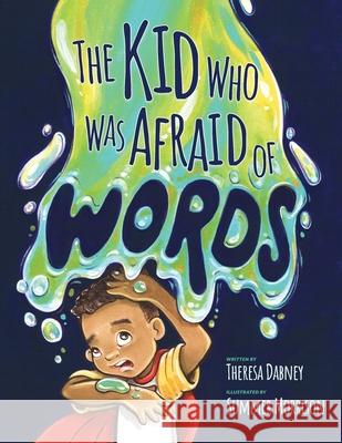 The Kid Who Was Afraid of Words Theresa Dabney 9781645387633